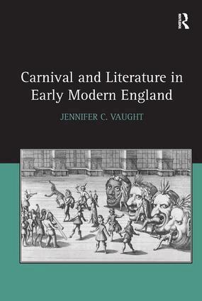Jennifer C. Vaught - Carnival and Literature in Early Modern England, Inbunden