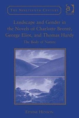 bokomslag Landscape and Gender in the Novels of Charlotte Brontë, George Eliot, and Thomas Hardy