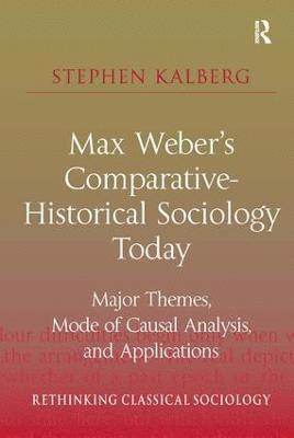 Stephen Kalberg - Max Weber's Comparative-Historical Sociology Today, Häftad