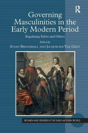 Jacqueline Van Gent, Susan Broomhall - Governing Masculinities in the Early Modern Period, Inbunden