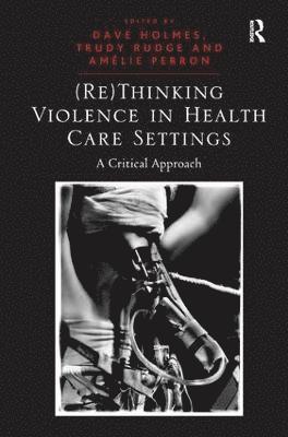 bokomslag (Re)Thinking Violence in Health Care Settings