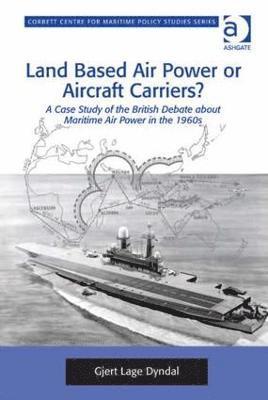 bokomslag Land Based Air Power or Aircraft Carriers?