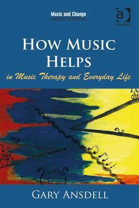 Gary Ansdell - How Music Helps in Music Therapy and Everyday Life, Inbunden
