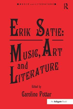 Caroline Potter - Erik Satie: Music, Art and Literature, Inbunden