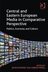 bokomslag Central and Eastern European Media in Comparative Perspective