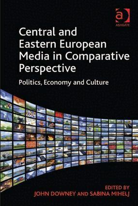 Sabina Mihelj, John Downey, Sabina Mihelj - Central and Eastern European Media in Comparative Perspective, Inbunden