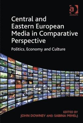 bokomslag Central and Eastern European Media in Comparative Perspective