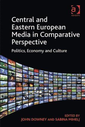 Sabina Mihelj, John Downey, Sabina Mihelj - Central and Eastern European Media in Comparative Perspective, Inbunden