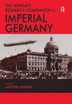 bokomslag The Ashgate Research Companion to Imperial Germany