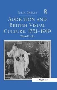 bokomslag Addiction and British Visual Culture, 1751-1919