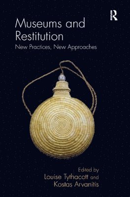 Louise Tythacott, Kostas Arvanitis - Museums and Restitution, Inbunden