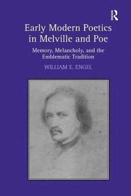 William E. Engel - Early Modern Poetics in Melville and Poe, Inbunden