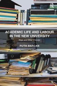 bokomslag Academic Life and Labour in the New University