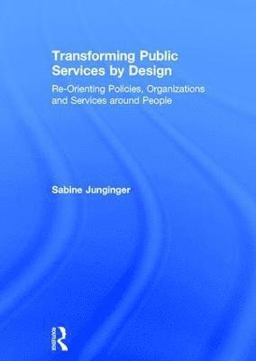 Sabine Junginger - Transforming Public Services by Design, Inbunden