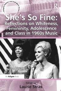 bokomslag She's So Fine: Reflections on Whiteness, Femininity, Adolescence and Class in 1960s Music