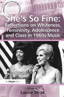 She's So Fine: Reflections on Whiteness, Femininity, Adolescence and Class in 1960s Music 1