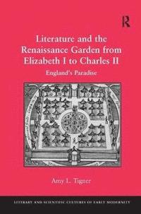 bokomslag Literature and the Renaissance Garden from Elizabeth I to Charles II