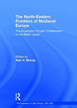 Alan V. Murray - North-Eastern Frontiers of Medieval Europe, Inbunden