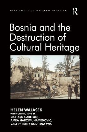Helen Walasek, contributions by Richard Carlton, Amra Hadžimuhamedović, Valery Perry, Tina Wik - Bosnia and the Destruction of Cultural Heritage, Inbunden
