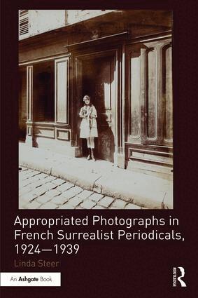 Linda Steer - Appropriated Photographs in French Surrealist Periodicals, 1924-1939, Inbunden