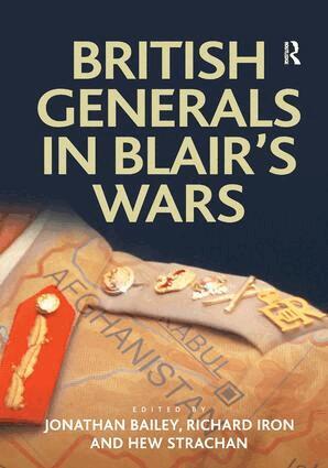 Jonathan Bailey, Richard Iron - British Generals in Blair's Wars, Inbunden