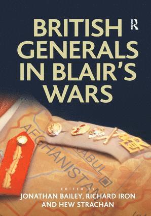 Jonathan Bailey, Richard Iron - British Generals in Blair's Wars, Inbunden