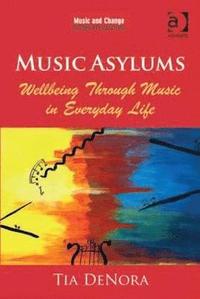 bokomslag Music Asylums: Wellbeing Through Music in Everyday Life