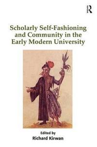 bokomslag Scholarly Self-Fashioning and Community in the Early Modern University