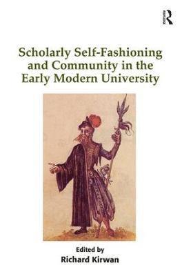 Scholarly Self-Fashioning and Community in the Early Modern University 1
