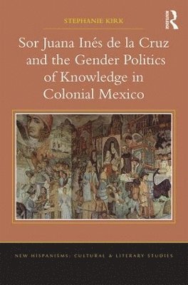 bokomslag Sor Juana Inés de la Cruz and the Gender Politics of Knowledge in Colonial Mexico