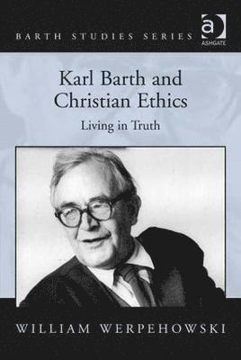 Karl Barth and Christian Ethics 1