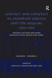 bokomslag Contact and Conflict in Frankish Greece and the Aegean, 1204-1453