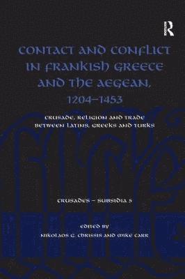 Contact and Conflict in Frankish Greece and the Aegean, 1204-1453 1