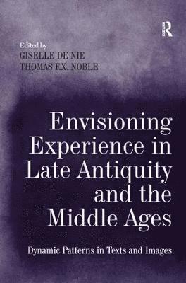 bokomslag Envisioning Experience in Late Antiquity and the Middle Ages