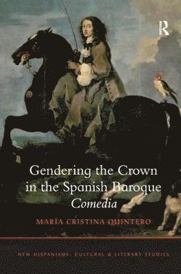 bokomslag Gendering the Crown in the Spanish Baroque Comedia