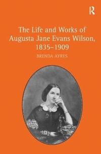 bokomslag The Life and Works of Augusta Jane Evans Wilson, 1835-1909