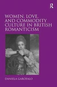 bokomslag Women, Love, and Commodity Culture in British Romanticism