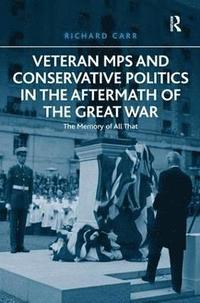 bokomslag Veteran MPs and Conservative Politics in the Aftermath of the Great War