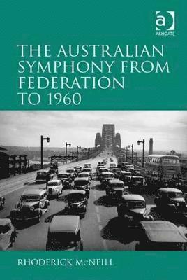 Rhoderick McNeill, Rhoderick Mcneill - Australian Symphony from Federation to 1960, Inbunden