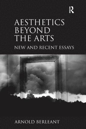 Arnold Berleant - Aesthetics beyond the Arts, Inbunden