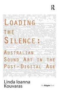 bokomslag Loading the Silence: Australian Sound Art in the Post-Digital Age