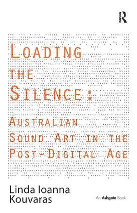 bokomslag Loading the Silence: Australian Sound Art in the Post-Digital Age