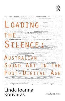 Loading the Silence: Australian Sound Art in the Post-Digital Age 1