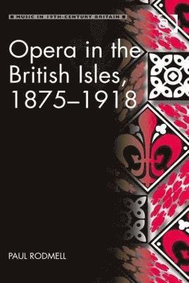 bokomslag Opera in the British Isles, 1875-1918