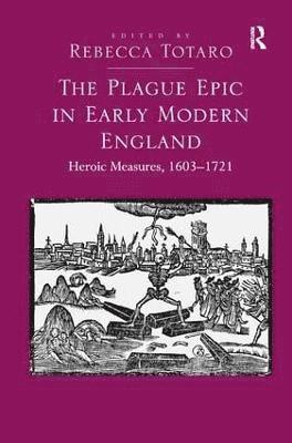 Rebecca Totaro - Plague Epic in Early Modern England, Inbunden