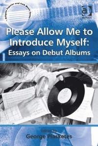 bokomslag Please Allow Me to Introduce Myself: Essays on Debut Albums