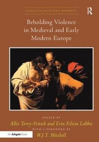 bokomslag Beholding Violence in Medieval and Early Modern Europe