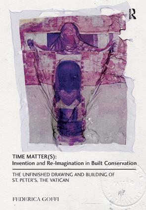 Federica Goffi - Time Matter(s): Invention and Re-Imagination in Built Conservation, Inbunden