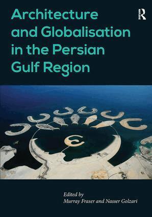 Nasser Golzari, Murray Fraser - Architecture and Globalisation in the Persian Gulf Region, Inbunden