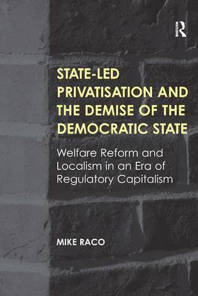 Mike Raco - State-led Privatisation and the Demise of the Democratic State, Inbunden